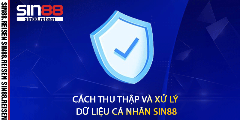 Cách thu thập và xử lý dữ liệu cá nhân Sin88