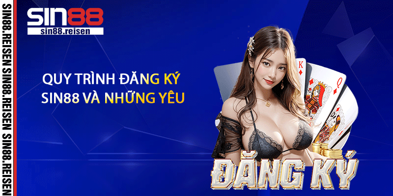 Quy trình đăng ký Sin88 và những yêu