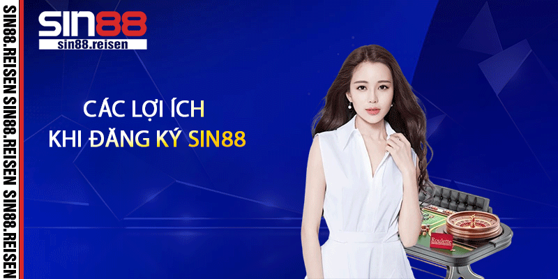 Các lợi ích khi đăng ký Sin88