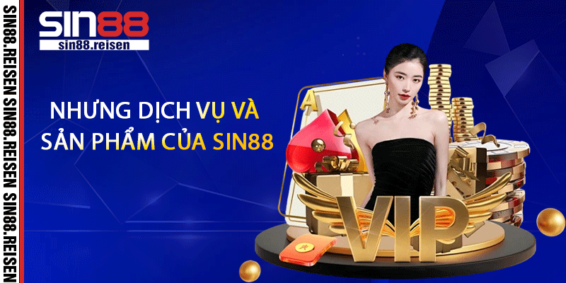 Nhưng dịch vụ và sản phẩm của Sin88