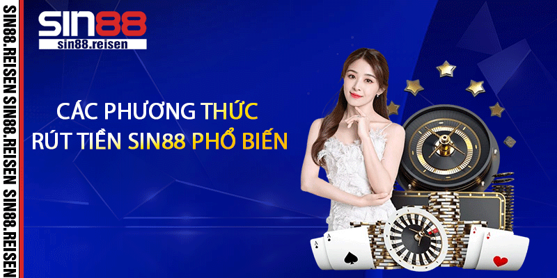 Các phương thức rút tiền Sin88 phổ biến